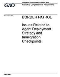 Border Patrol: Issues Related to Agent Deployment Strategy and Immigration Checkpoints (Paperback)