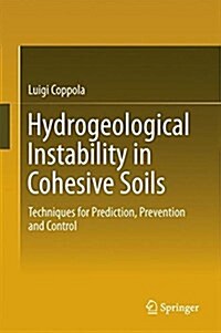 Hydrogeological Instability in Cohesive Soils: Techniques for Prediction, Prevention and Control (Hardcover, 2018)