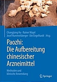 Paozhi: Die Aufbereitung Chinesischer Arzneimittel: Methoden Und Klinische Anwendung (Paperback, 1. Aufl. 2018)