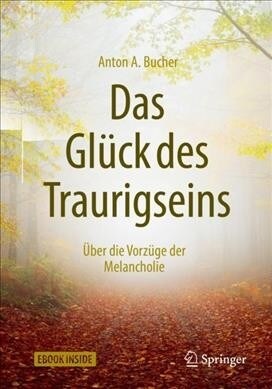 Das Gl?k Des Traurigseins: ?er Die Vorz?e Der Melancholie [With Access Code] (Hardcover, 1. Aufl. 2018)