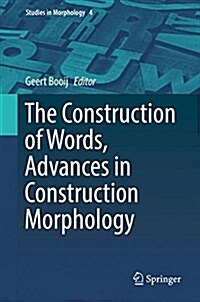 The Construction of Words: Advances in Construction Morphology (Hardcover, 2018)