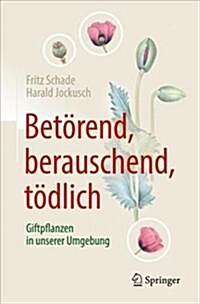 Bet?end, Berauschend, T?lich - Giftpflanzen in Unserer Umgebung (Hardcover, 2, 2. Aufl. 2018)