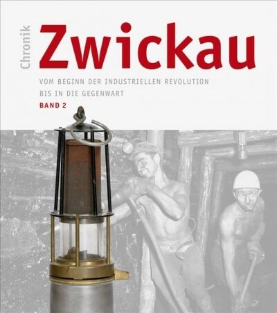 Chronik Zwickau, Band 2: Vom Beginn Der Industriellen Revolution Bis in Die Gegenwart (Hardcover)