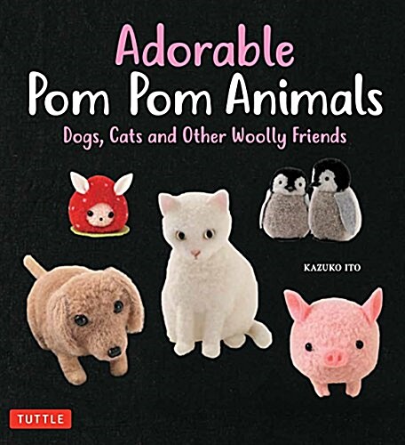 Adorable POM POM Animals: Dogs, Cats and Other Woolly Friends (Paperback)