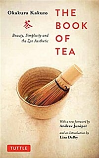 The Book of Tea: Beauty, Simplicity and the Zen Aesthetic (Paperback)