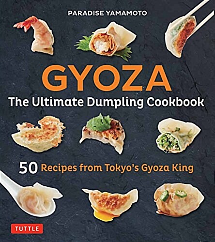 Gyoza: The Ultimate Dumpling Cookbook: 50 Recipes from Tokyos Gyoza King - Pot Stickers, Dumplings, Spring Rolls and More! (Hardcover)