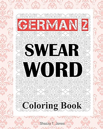 German 2 Swear Word Coloring Book: Fluch- Und Schimpfmalbuch Fur Erwachsene (Paperback)