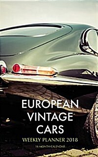 European Vintage Cars Weekly Planner 2018: 16 Month Calendar (Paperback)
