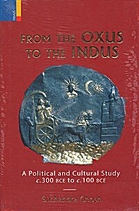 From the Oxus to the Indus: A Political and Cultural Study C. 300bce - C. 100 Bce (Hardcover)