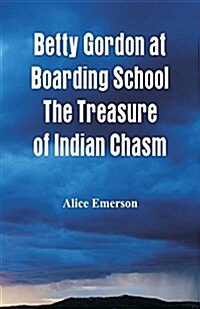 Betty Gordon at Boarding School the Treasure of Indian Chasm (Paperback)