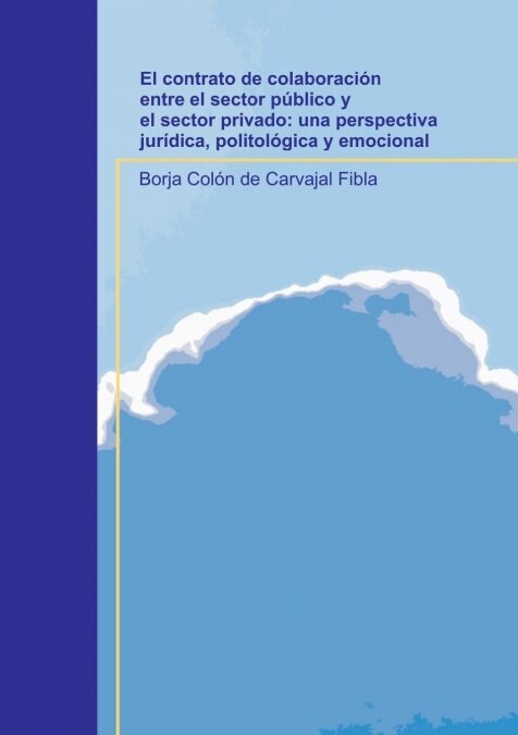 El contrato de colaboraci? entre el sector p?lico y el sector privado: una perspectiva jur?ica, politol?ica y emocional (Paperback, Revised)