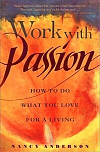 Work with Passion: How to Do What You Love for a Living (Paperback, 2nd)