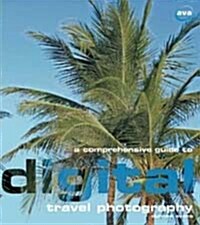 A Comprehensive Guide to Digital Travel Photography (Paperback)