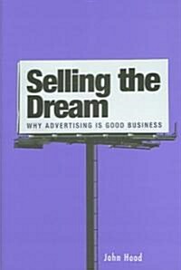 Selling the Dream: Why Advertising Is Good Business (Hardcover)