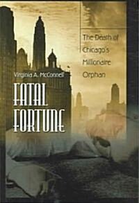 Fatal Fortune: The Death of Chicagos Millionaire Orphan (Hardcover)