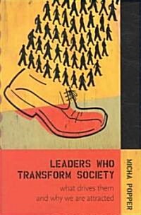 Leaders Who Transform Society:: What Drives Them and Why We Are Attracted (Hardcover)