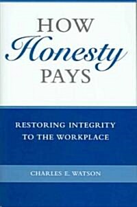 How Honesty Pays: Restoring Integrity to the Workplace (Hardcover)