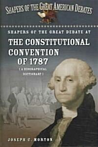 Shapers of the Great Debate at the Constitutional Convention of 1787: A Biographical Dictionary (Hardcover)
