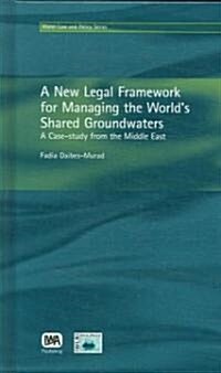 A New Legal Framework for Managing the Worlds Shared Groundwaters (Hardcover)