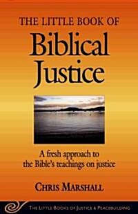 Little Book of Biblical Justice: A Fresh Approach to the Bibles Teachings on Justice (Paperback)