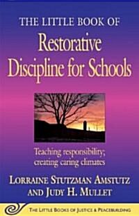 The Little Book of Restorative Discipline for Schools: Teaching Responsibility; Creating Caring Climates (Paperback)