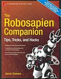 The Robosapien Companion: Tips, Tricks, and Hacks (Paperback)