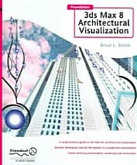 Foundation 3ds Max 8 Architectural Visualization: (Hardcover)