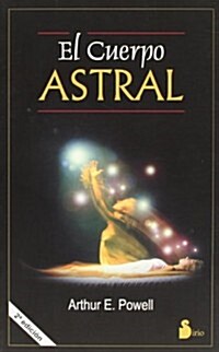 El Cuerpo Astral: Y Otros Fenomenos Astrales (Paperback, 2)