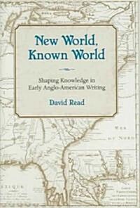 New World, Known World: Shaping Knowledge in Early Anglo-American Writing (Hardcover)