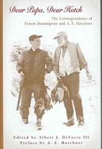 Dear Papa, Dear Hotch: The Correspondence of Ernest Hemingway and A. E. Hotchner Volume 1 (Hardcover)