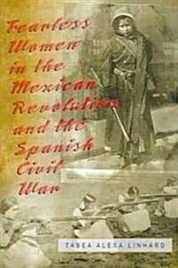 Fearless Women in the Mexican Revolution and the Spanish Civil War (Hardcover)