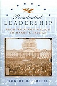 [중고] Presidential Leadership: From Woodrow Wilson to Harry S. Truman (Hardcover)