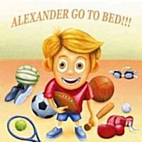 Alexander, Its Time for Bed! (Hardcover)