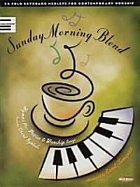 Sunday Morning Blend: 25 Solo Keyboard Medleys for Contemporary Worship (Paperback)