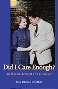 Did I Care Enough?: An Honest Account of a Caregiver (Paperback)