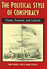 The Political Style of Conspiracy: Chase, Sumner, and Lincoln (Hardcover)