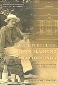 Architecture, Town Planning and Community: Selected Writings and Public Talks by Cecil Burgess, 1909-1946 (Paperback)