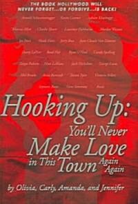 Hooking Up: Youll Never Make Love in This Town Again Again (Hardcover)