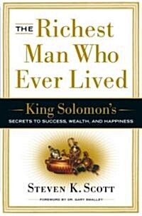 The Richest Man Who Ever Lived: King Solomons Secrets to Success, Wealth, and Happiness (Hardcover)