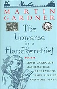 The Universe in a Handkerchief: Lewis Carrolls Mathematical Recreations, Games, Puzzles, and Word Plays (Paperback, Softcover Repri)