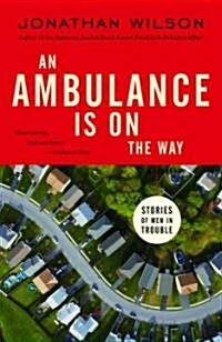 An Ambulance Is on the Way: Stories of Men in Trouble (Paperback)