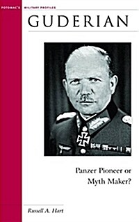 Guderian: Panzer Pioneer or Myth Maker? (Hardcover)
