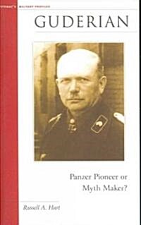 Guderian: Panzer Pioneer or Myth Maker? (Paperback)
