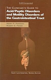 The Clinicians Guide to Acid/Peptic Disorders And Motility Disorders of the Gastrointestinal Tract (Paperback, 1st)
