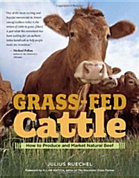 Grass-Fed Cattle: How to Produce and Market Natural Beef (Paperback)