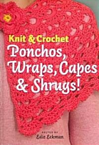 Knit & Crochet Ponchos, Wraps, Capes & Shrugs! (Hardcover)