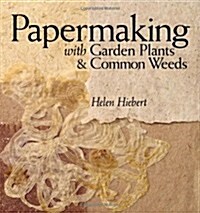 Papermaking With Garden Plants & Common Weeds (Paperback)