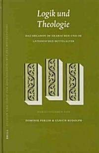 Logik Und Theologie: Das Organon Im Arabischen Und Im Lateinischen Mittelalter (Hardcover)