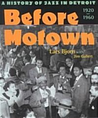 Before Motown: A History of Jazz in Detroit, 1920-60 (Paperback)
