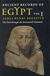 Ancient Records of Egypt: Vol. 1: The First Through the Seventeenth Dynasties Volume 1 (Paperback)